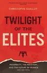 Twilight of the Elites - Christophe Guilluy