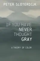If You Have Never Thought Gray - Peter Sloterdijk
