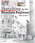 Sketching for the Absolute Beginner - Peter Cronin