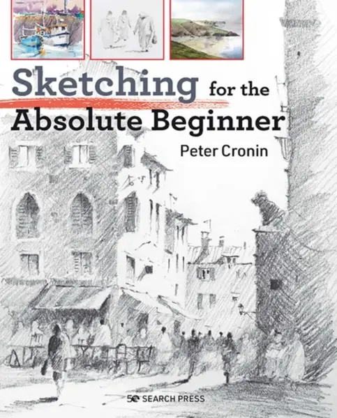 Sketching for the Absolute Beginner - Peter Cronin