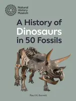 A History of Dinosaurs in 50 Fossils - Paul M. Barrett