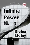 Infinite Power for Richer Living - Joseph Murphy