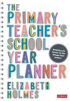 The Primary Teacher's School Year Planner - Elizabeth Holmes