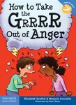 How to Take the Grrrr Out of Anger - Elizabeth Verdick, Marjorie Lisovskis