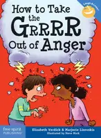 How to Take the Grrrr Out of Anger - Elizabeth Verdick, Marjorie Lisovskis