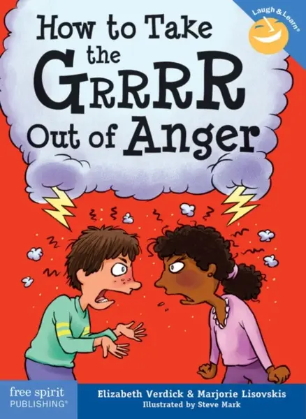 How to Take the Grrrr Out of Anger - Elizabeth Verdick, Marjorie Lisovskis