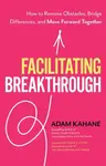 Facilitating Breakthrough - Adam Kahane