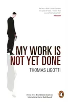 My Work Is Not Yet Done - Thomas Ligotti