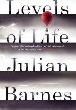 Levels of Life - Julian Barnes
