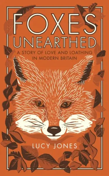 Foxes Unearthed - Lucy Jones