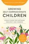 Growing Self-Compassionate Children - Louise Shanagher, Wendy O'Leary