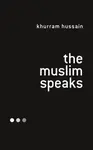 The Muslim Speaks - Khurram  Hussain