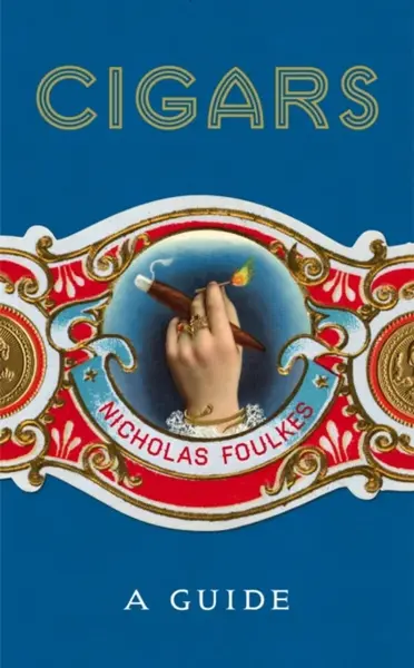 Cigars: A Guide - Foulkes Nicholas