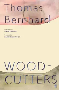 Woodcutters - Thomas Bernhard