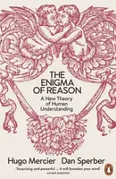 The Enigma of Reason - Hugo Mercier, Dan Sperber