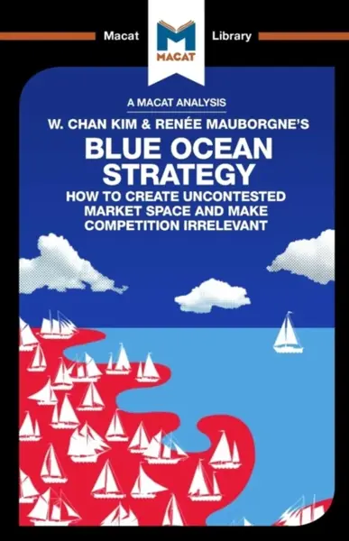 An Analysis of W. Chan Kim and Renee Mauborgne's Blue Ocean Strategy - Andreas Mebert