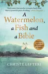 A Watermelon, a Fish and a Bible - Christy Lefteri