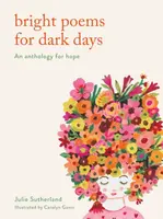 Bright Poems for Dark Days - Julie Sutherland