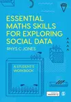 Essential Maths Skills for Exploring Social Data - Rhys Christopher Jones