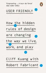 User Friendly - Cliff Kuang, Robert Fabricant