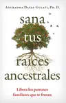 Sana tus raices ancestrales - Anuradha Dayal-Gulati