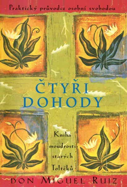 Čtyři dohody - Kniha moudrosti starých Toltéků - Don Miguel Ruiz