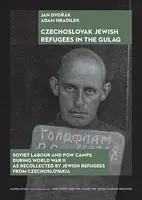Czechoslovak Jewish Refugees in the Gulag - Jan Dvořák, Adam Hradilek