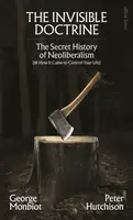 The Invisible Doctrine - George Monbiot