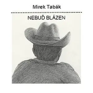 Mirek Tabák – Nebuď blázen