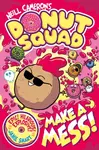 Donut Squad: Make a Mess! (a Phoenix Comic Book): the latest addition to this bestselling series! - Neill Cameron