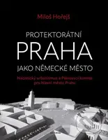 Protektorátní Praha jako německé město - Miloš Hořejš - kniha z kategorie Historie