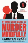 My Inner Child Wants to Murder Mindfully (the latest darkly comic internationally bestselling thriller, now a major Netflix series) - kniha z…