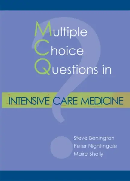 MCQs in Intensive Care Medicine - Dr Maire Shelly, Dr Steve Benington, Dr Peter Nightingale