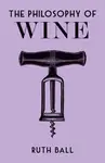 The Philosophy of Wine - Ruth Ball