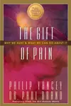 The Gift of Pain - Philip Yancey, Paul Brand