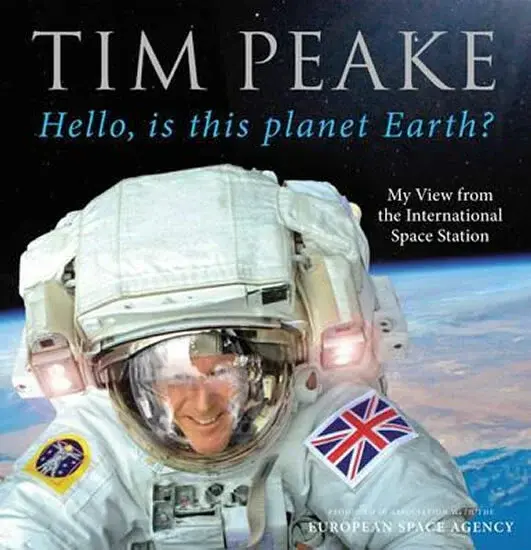 Hello, Is This Planet Earth?: My View From The International Space Station - Tim Peake