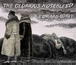 EDWARD GOREY THE GLORIOUS NOSEBLEED - Edward Gorey