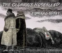 EDWARD GOREY THE GLORIOUS NOSEBLEED - Edward Gorey