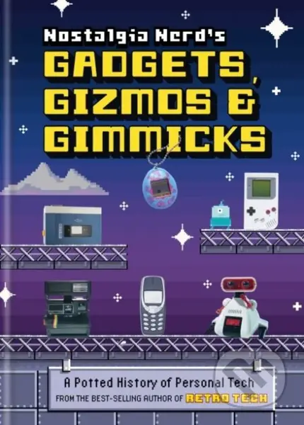 Nostalgia Nerd's Gadgets, Gizmos & Gimmicks (A Potted History of Personal Tech) - kniha z kategorie Přírodní vědy a technika
