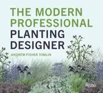 The Modern Professional Planting Designer - Andrew Fisher Tomlin