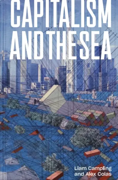 Capitalism and the Sea - Alejandro Colas, Liam Campling