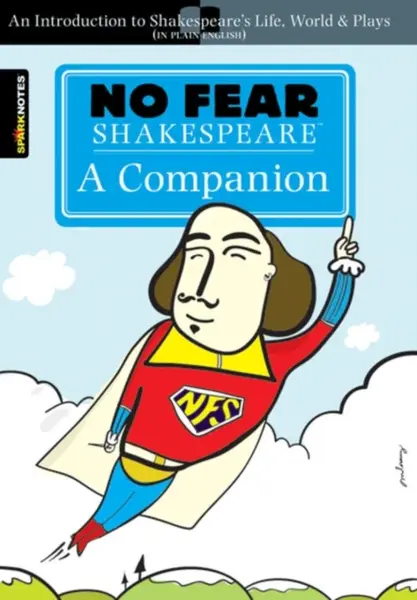 No Fear Shakespeare: A Companion - William Shakespeare, Sparknotes