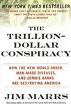 The Trillion-Dollar Conspiracy : How the New World Order, Man-Made Diseases, and Zombie Banks Are Destroying America - Jim Marrs