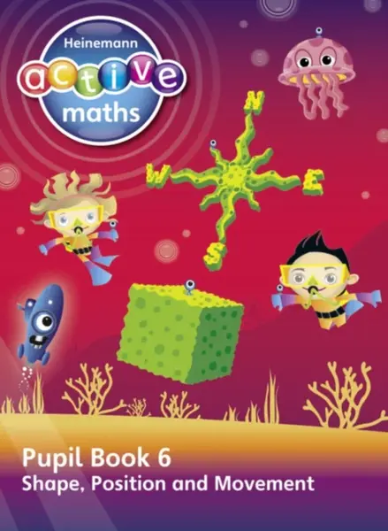 Heinemann Active Maths â€“ Second Level - Beyond Number â€“ Pupil Book 6  â€“ Shape, Position and Movement - Steve Mills, Hilary Koll, Lynda Keith