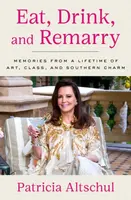 Eat, Drink, and Remarry - Patricia Altschul
