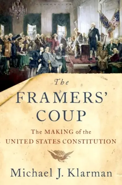 The Framers' Coup - Michael J.  Klarman