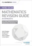 WJEC GCSE Maths Intermediate: Revision Guide - Keith Pledger, Joe Petran, Gareth Cole