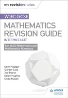 WJEC GCSE Maths Intermediate: Revision Guide - Keith Pledger, Joe Petran, Gareth Cole