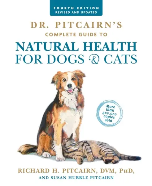 Dr. Pitcairn's Complete Guide to Natural Health for Dogs & Cats (4th Edition) - Richard H. Pitcairn, Susan Hubble Pitcairn