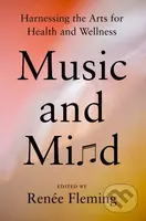 Music and Mind (Harnessing the Arts for Health and Wellness) - kniha z kategorie Umění, design a architektura